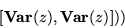 \begin{displaymath}[\hbox{\bf Var}(z),\hbox{\bf Var}(z)]))\end{displaymath}