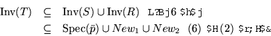 \begin{eqnarray*}
\hbox{Inv}(T) & \subseteq &\hbox{Inv}(S)\cup\hbox{Inv}(R)\:\:\...
...Spec}(\bar{p})\cup New_1\cup
New_2\:\:\:\hbox{(6) $B$H(B (2) $B$r;H$&(B}
\end{eqnarray*}