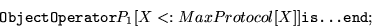 \begin{displaymath}\hbox{\tt ObjectOperator}P_1[X<:MaxProtocol[X]]\hbox{\tt is...end};\end{displaymath}