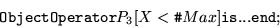 \begin{displaymath}\hbox{\tt ObjectOperator}P_3[X<\hbox{\tt\char93 }Max]{\tt is...end};\end{displaymath}